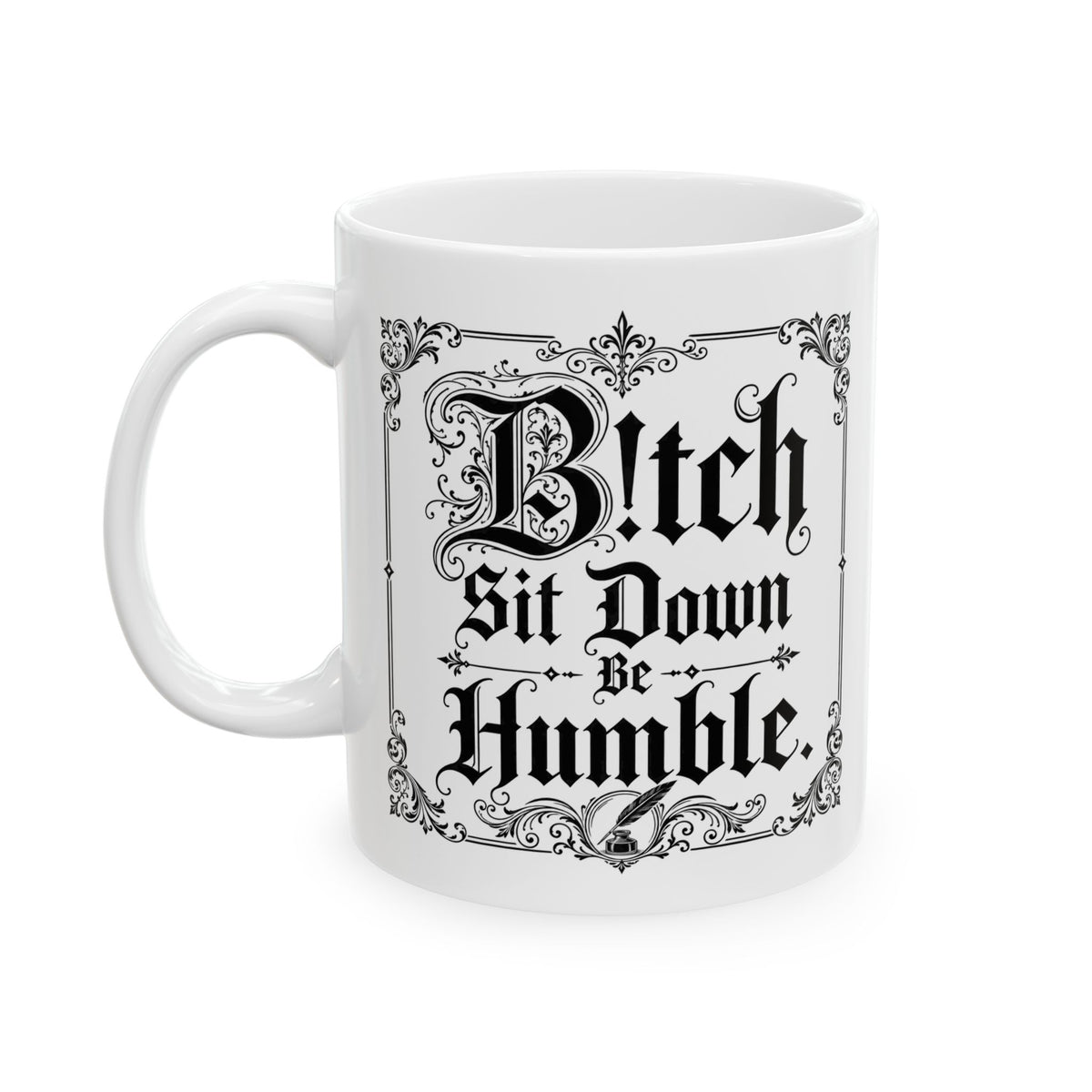 Vintage B!tch Sit Down Quote Ceramic Mug — Ornate Black Lettering Coffee Cup (11oz, 15oz)