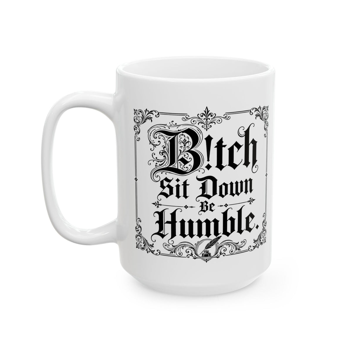 Vintage B!tch Sit Down Quote Ceramic Mug — Ornate Black Lettering Coffee Cup (11oz, 15oz)